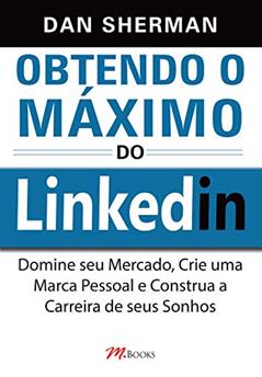 Obtendo O Máximo Do Linkedin, do autor Dan Sherman