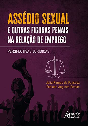 Ler Assédio Sexual e Outras Figuras Penais na Relação de Emprego: Perspectivas Jurídicas, do autor Julia Ramos da Fonseca; Fabiano Augusto Petean