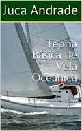 Ler Teoria Básica de Vela Oceânica, do autor Juca Andrade