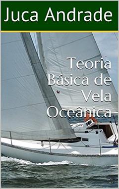 Teoria Básica de Vela Oceânica, do autor Juca Andrade