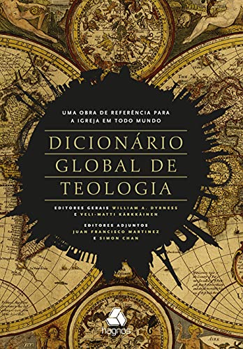 Ler Dicionário global de teologia: Um recurso para igreja de todo o mundo, do autor William A. Dyrness; Veli-Matti Kärkkäinen