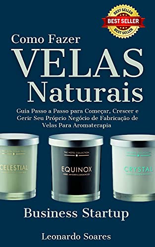 Ler COMO FAZER VELAS NATURAIS : Guia Passo a Passo para Começar, Crescer e Gerir Seu Próprio Negócio de Fabricação de Velas Para Aromaterapia, do autor Leonardo soares
