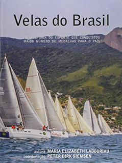 Velas do Brasil. A Trajetória do Esporte que Conquistou Maior Número de Medalhas Para o País, do autor Maria Elizabeth Labouriau