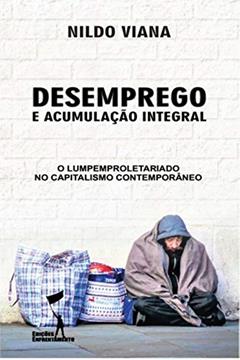 Desemprego e Acumulação Integral., do autor Nildo Viana