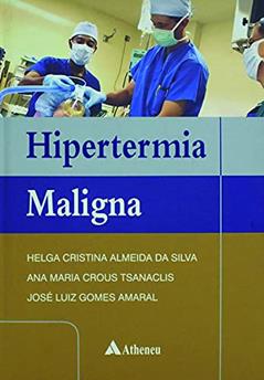 Hipertermia Maligna, do autor Helga Cristina Almeida da Silva; Ana Maria Crous Tsanaclis; José Luiz Gomes Amaral