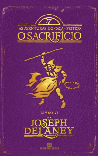 Ler O sacrifício - As aventuras do caça-feitiço - vol. 6, do autor Joseph Delaney