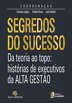 Segredos do Sucesso. Da Teoria ao Topo. Histórias de Executivos da Alta Gestão, do autor Cristiano Lagôas