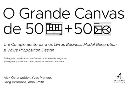 Ler O Grande Canvas de 50 Páginas Para Práticas de Canvas de Modelo de Negócios e 50 Páginas Para Práticas de Canvas de Proposta de Valor, do autor Yves Pigneur; Alexander Osterwalder