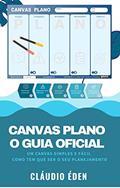 Ler Canvas PLANO O Guia Oficial: Um Canvas SIMPLES e FÁCIL como tem que ser o seu planejamento (Planejadoria), do autor Cláudio Éden