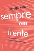 Ler Sempre em frente: Reflexões sobre perdas, mudanças e superação, do autor Maggie Smith