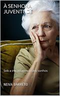 Ler À Senhora Juventude: Sob a intransigência dos sonhos, do autor Neiva Barreto Ler À Senhora Juventude: Sob a intransigência dos sonhos, do autor Neiva Barreto