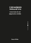 Ler A Intransigente Defesa da Arte - Transcrição de um julgamento sórdido, do autor Oscar Wil Ler A Intransigente Defesa da Arte - Transcrição de um julgamento sórdido, do autor Oscar Wil