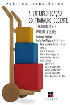A Intensificação do trabalho docente: Tecnologias e produtividade (Magistério: Formação e trabalho pedagógico), do autor Fernando Fidalgo; Maria Auxiliadora Monteiro Oliveira; Nara Luciene Rocha Fidalgo