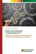 Ler Como se produzem "colaboradores"?: Entre prática de gestão e intensificação do trabalho no Pólo Duas Rodas em Manaus, do autor Allison Santos de Andrade