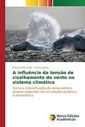Ler A influência da tensão de cisalhamento do vento no sistema climático: Como a intensificação do vento sobre o oceano responde nas circulações oceânica e atmosférica, do autor Machado Jeferson; Justino Flavio Ler A influência da tensão de cisalhamento do vento no sistema climático: Como a intensificação do vento sobre o oceano responde nas circulações oceânica e atmosférica, do autor Machado Jeferson; Justino Flavio