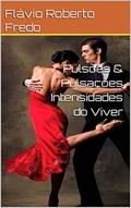 Ler Pulsões & Pulsações Intensidades do Viver, do autor Flávio Roberto Fredo