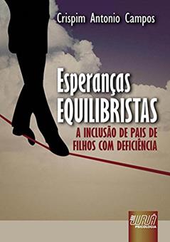 Esperanças Equilibristas: A Inclusão de Pais de Filhos com Deficiência, do autor Crispim Antonio Campos