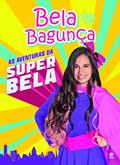 Ler Bela bagunça - As aventuras da Superbela, do autor Bela Bagunça