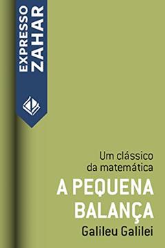 A pequena balança: Um clássico da matemática, do autor Galileu Galilei