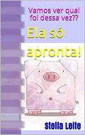 Ler Ela só apronta!: Vamos ver qual foi dessa vez??, do autor Stella Leite Ler Ela só apronta!: Vamos ver qual foi dessa vez??, do autor Stella Leite