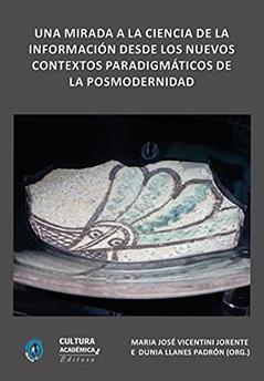 Una mirada a la ciencia de la información desde los nuevos contextos paradigmáticos de la posmodernidad, do autor Maria José Vicentini Jorente; Dunia Llanes Padrón