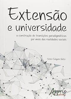 Extensão e universidade: a construção de transições paradigmáticas por meio das realidades sociais, do autor Silvio Calgaro Neto