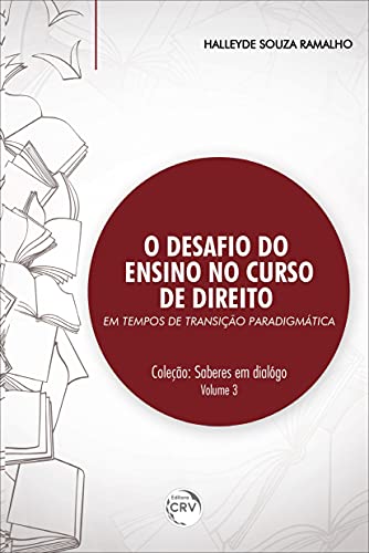 Ler O desafio do ensino no curso de direito em tempos de transição paradigmática coleção: saberes em diálogo volume 3, do autor Halleyde Souza Ramalho Ler O desafio do ensino no curso de direito em tempos de transição paradigmática coleção: saberes em diálogo volume 3, do autor Halleyde Souza Ramalho