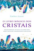 Ler O Livro Mágico dos Cristais, do autor Ember Grant