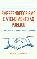 Ler Empreendedorismo e Atendimento ao Público: - DOIS AMIGOS FINALMENTE JUNTOS, do autor Lucisco Lexicógrafo
