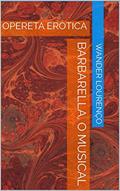 Ler BARBARELLA, O MUSICAL: OPERETA ERÓTICA, do autor Wander Lourenço