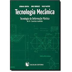 Tecnologia Mecânica. Tecnologia da Deformação Plástica. Exercícios Resolvidos - Volume 3, do autor Bárbara Gouveia; Jorge Rodrigues; Paulo Martins