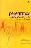 Ler Peregrinos do Novo Século: a Paixão do Primeiro Século Para a Mundo Contemporâneo, do autor Leonard Sweet