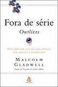 Ler Fora de série - Outliers: Descubra por que algumas pessoas têm sucesso e outras não, do autor Malcolm Gladwell