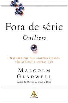 Fora de série - Outliers: Descubra por que algumas pessoas têm sucesso e outras não, do autor Malcolm Gladwell