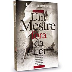 Um Mestre fora da lei, do autor John Eldredge