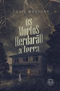 Ler Os Mortos Herdarão a Terra, do autor Thaís Messora