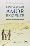 Ler Prevenção com amor-exigente - Antes que coisas ruins aconteçam, do autor Mara Silvia Carvalho de Menezes Ler Prevenção com amor-exigente - Antes que coisas ruins aconteçam, do autor Mara Silvia Carvalho de Menezes