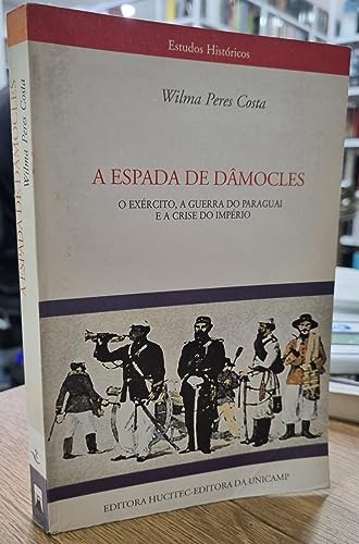 Ler Espada De Damocles, A - O Exercito, A Guerra Do Paraguai E A Crise Do, do autor Wilma Peres Costa