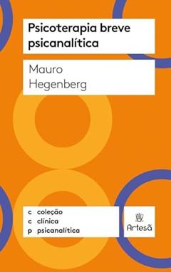 Psicoterapia Breve Psicanalítica, do autor Mauro Hegenberg