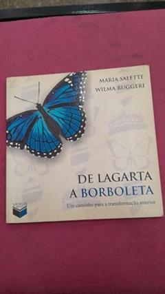 De Lagarta A Borboleta. Um Caminho Para A Transformação Interior, do autor Maria Salette; Wilma Ruggeri