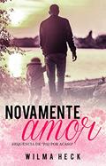Ler Novamente amor: Sequencia de Pai por acaso (Amor de pai Livro 2), do autor Wilma Heck