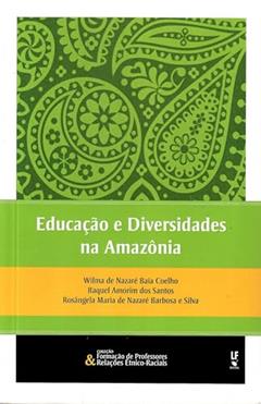 Educação e Diversidades na Amazônia, do autor Wilma de Nazaré Baía Coelho; Raquel Amorim dos Santos; Rosângela Maria de Nazaré Barbosa e Silva