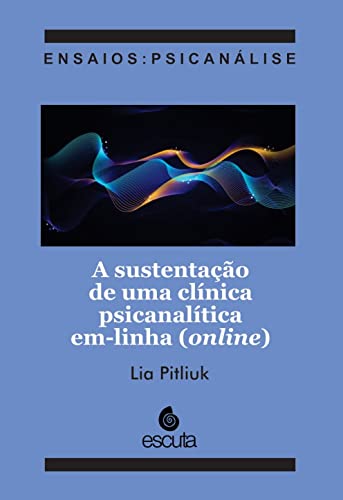 Ler A Sustentação de uma Clínica Psicanalítica Em-linha (online), do autor Lia Pitliuk