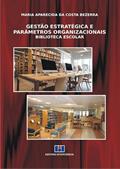 Ler Gestão Estratégica e Parâmetros Organizacionais: Biblioteca Escolar, do autor Maria Aparecida da Costa Bezerra