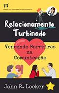 Ler Relacionamento Turbinado: Vencendo Barreiras na Comunicação, do autor John R. Locker