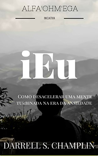Ler iEu: Como desacelerar uma mente turbinada na era da ansiedade, do autor Darrell Champlin