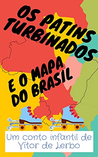 Ler Os Patins Turbinados e o Mapa do Brasil, do autor Vítor de Lerbo