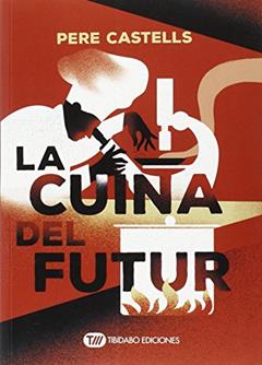 La cuina del futur: Cuina, ciència i salut, do autor Pere Castells