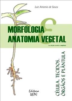 Morfologia Anatomia Vegetal. Célula, Tecidos, Órgãos e Plântula, do autor Luiz Antônio de Souza
