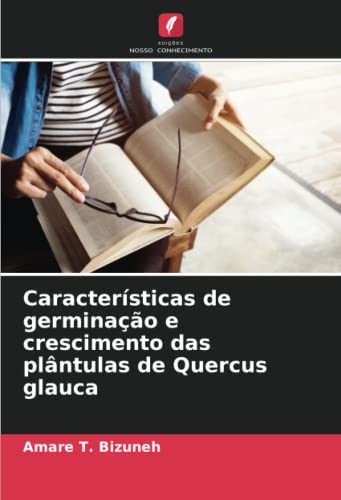 Ler Características de germinação e crescimento das plântulas de Quercus glauca, do autor Amare T. Bizuneh
